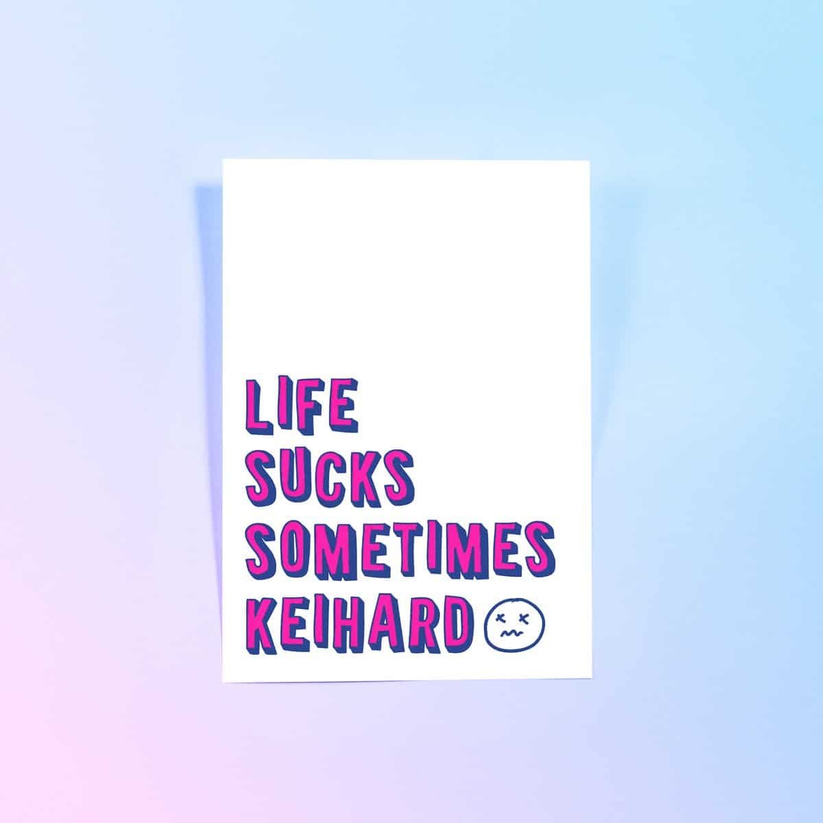 Kaart Life sucks sometimes keihard - 23f4158c-686d-44bf-835f-26589762e017.jpg