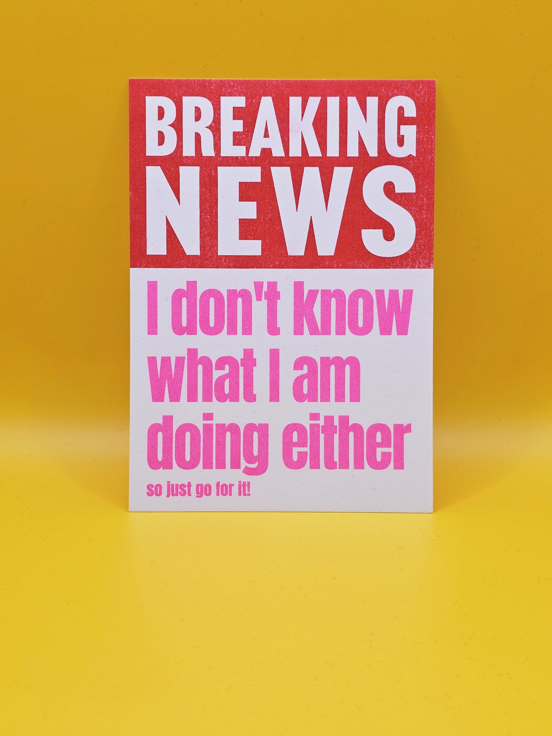 Kaart Breaking News - " I Don't Know What I'm Doing Either. So just go for it."  - 20241116_155942.jpg